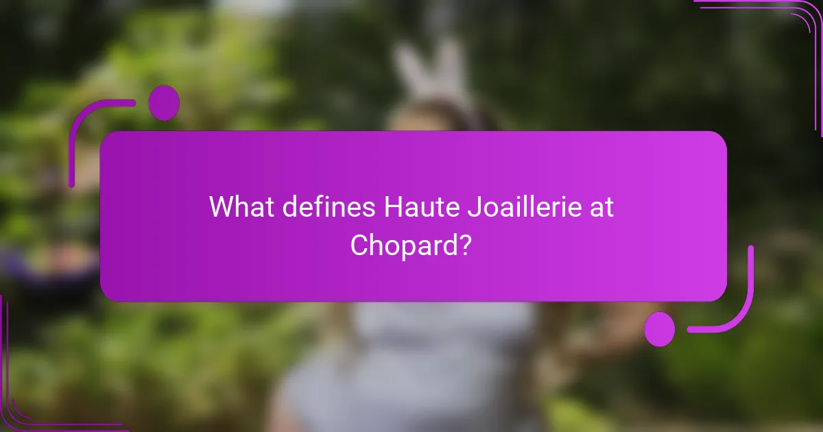 What defines Haute Joaillerie at Chopard?