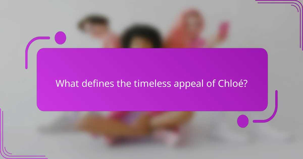 What defines the timeless appeal of Chloé?