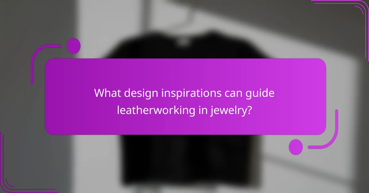 What design inspirations can guide leatherworking in jewelry?