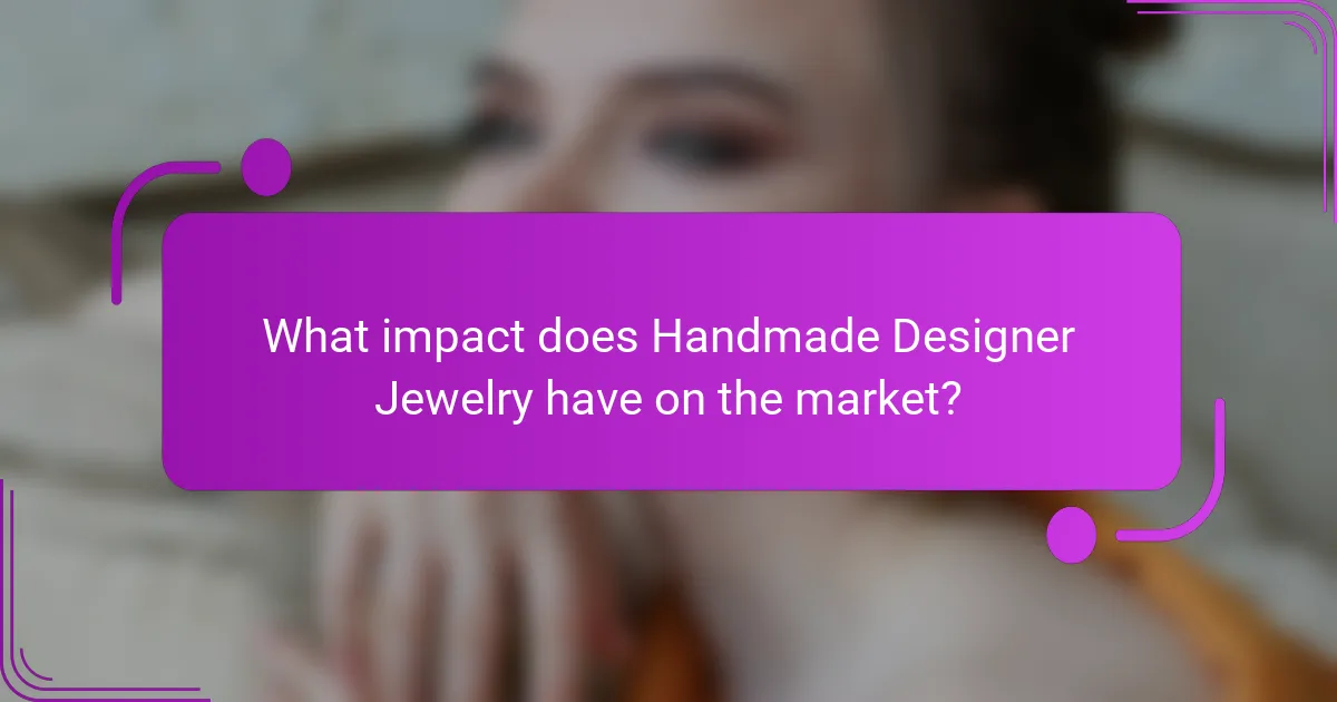 What impact does Handmade Designer Jewelry have on the market?