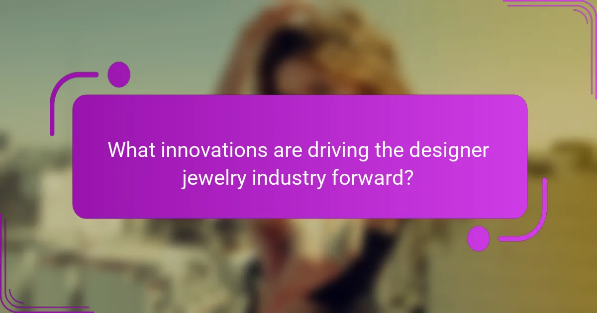 What innovations are driving the designer jewelry industry forward?