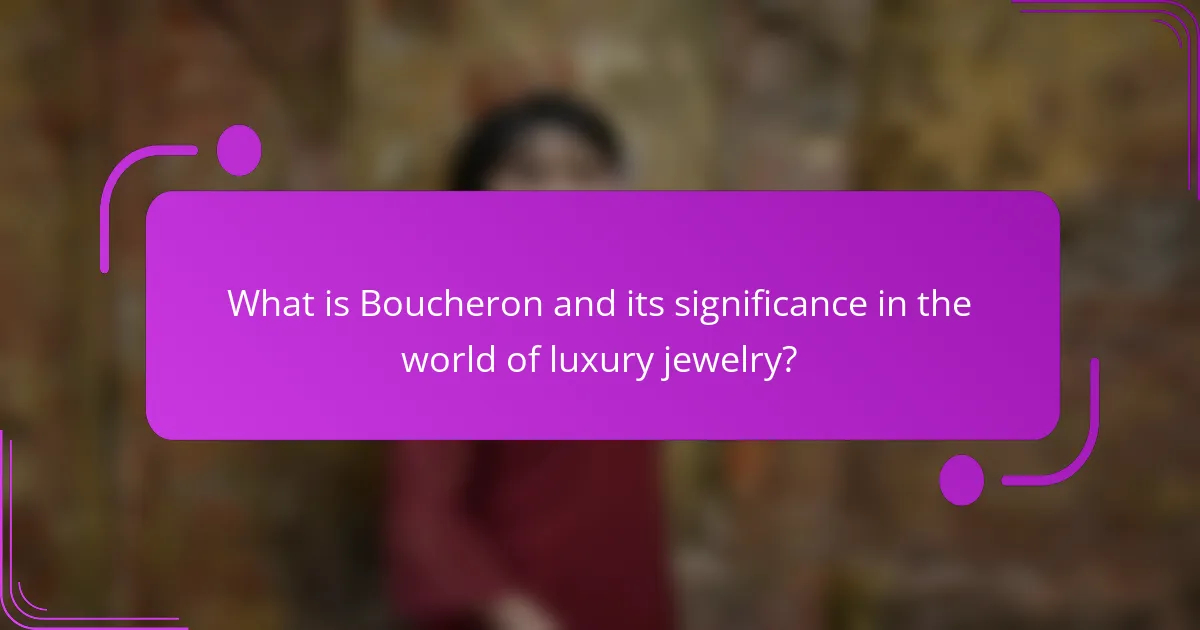What is Boucheron and its significance in the world of luxury jewelry?