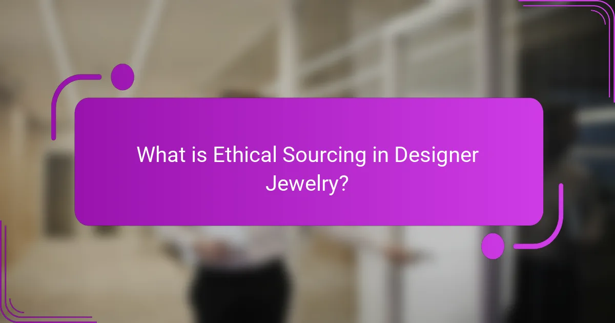 What is Ethical Sourcing in Designer Jewelry?