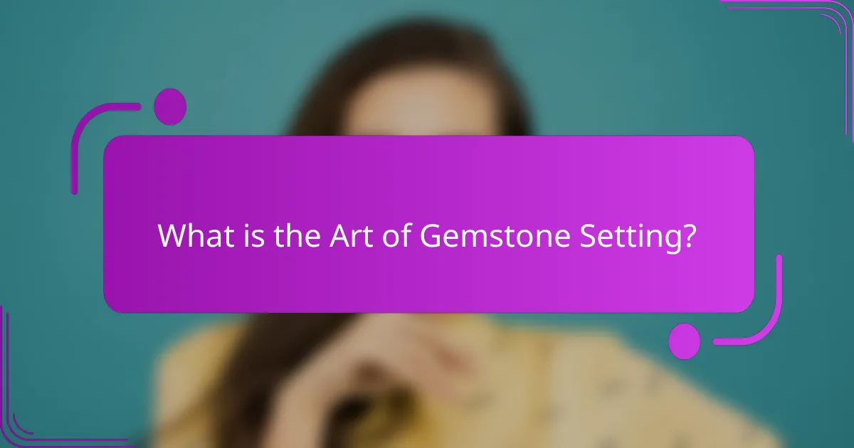 What is the Art of Gemstone Setting?