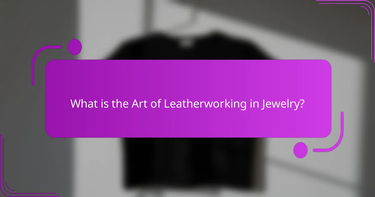 What is the Art of Leatherworking in Jewelry?