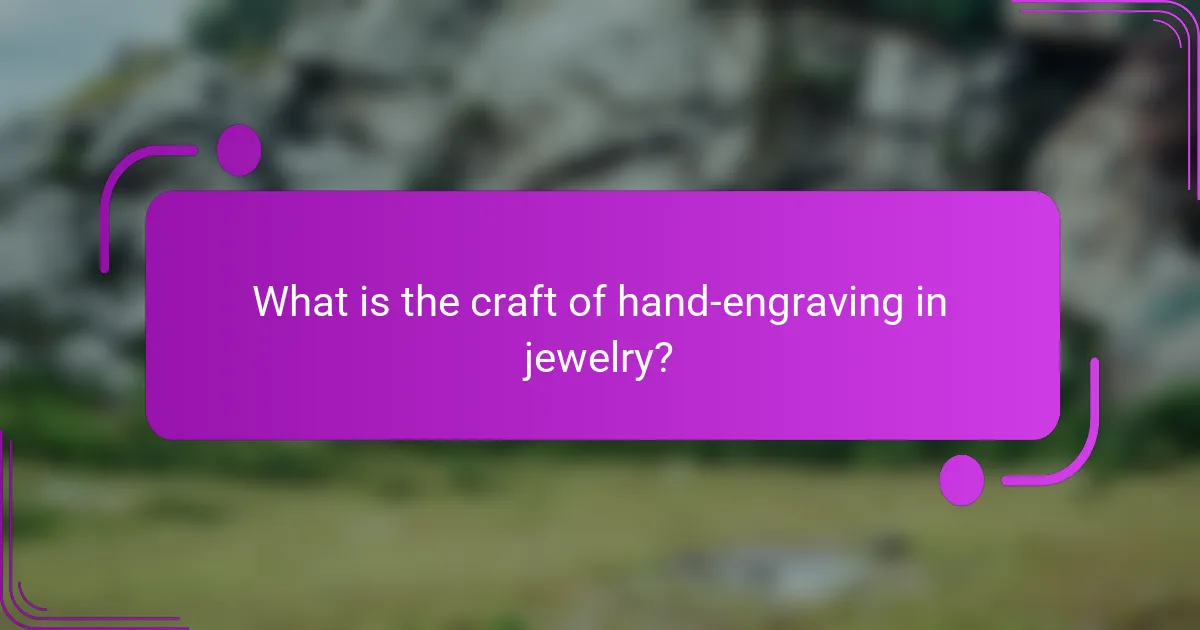 What is the craft of hand-engraving in jewelry?
