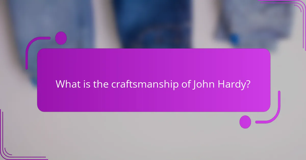What is the craftsmanship of John Hardy?