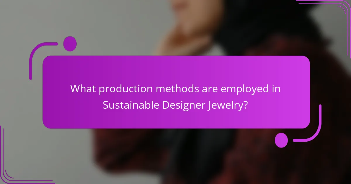 What production methods are employed in Sustainable Designer Jewelry?