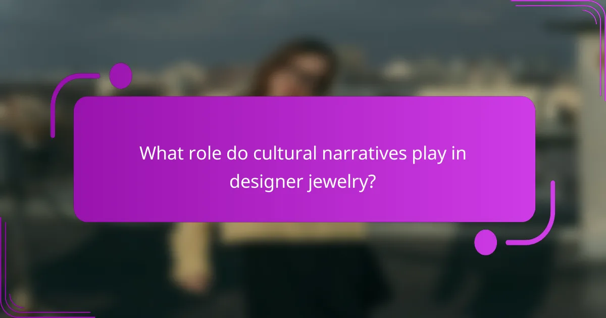 What role do cultural narratives play in designer jewelry?