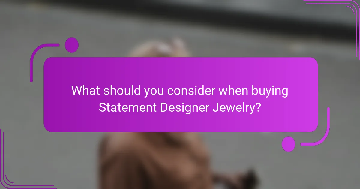 What should you consider when buying Statement Designer Jewelry?