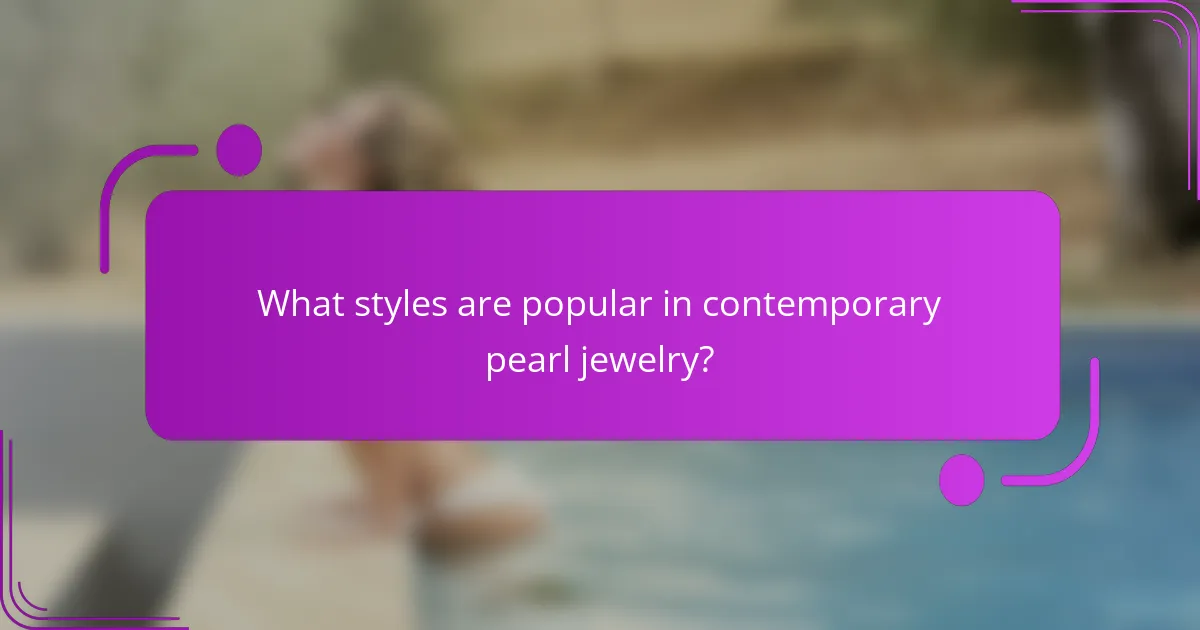 What styles are popular in contemporary pearl jewelry?