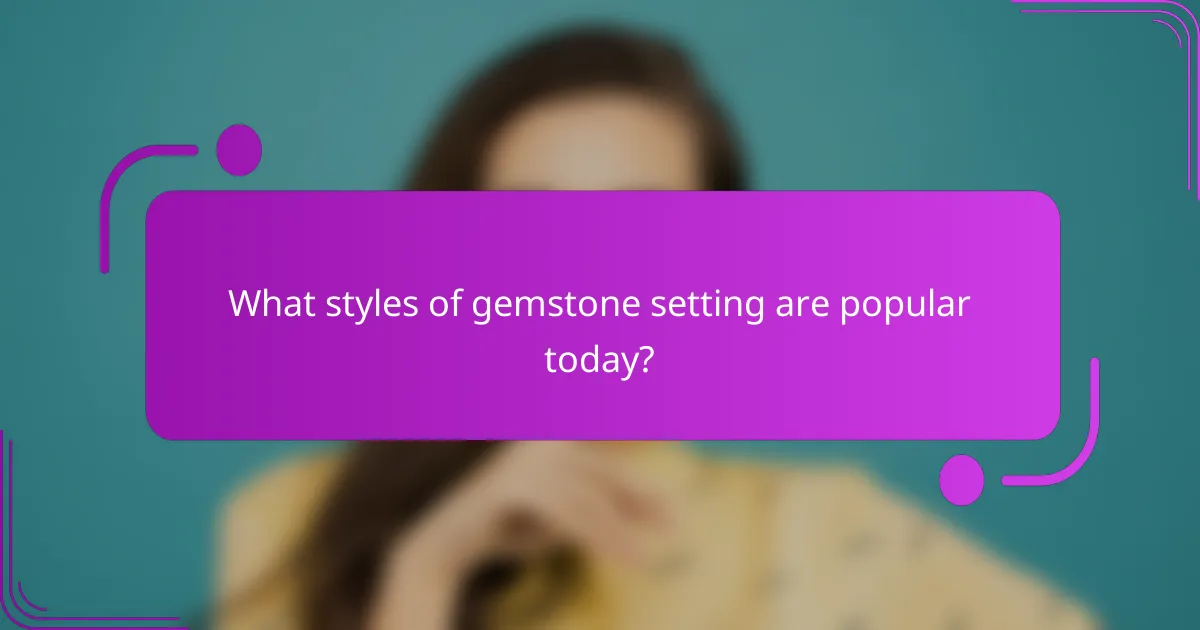 What styles of gemstone setting are popular today?