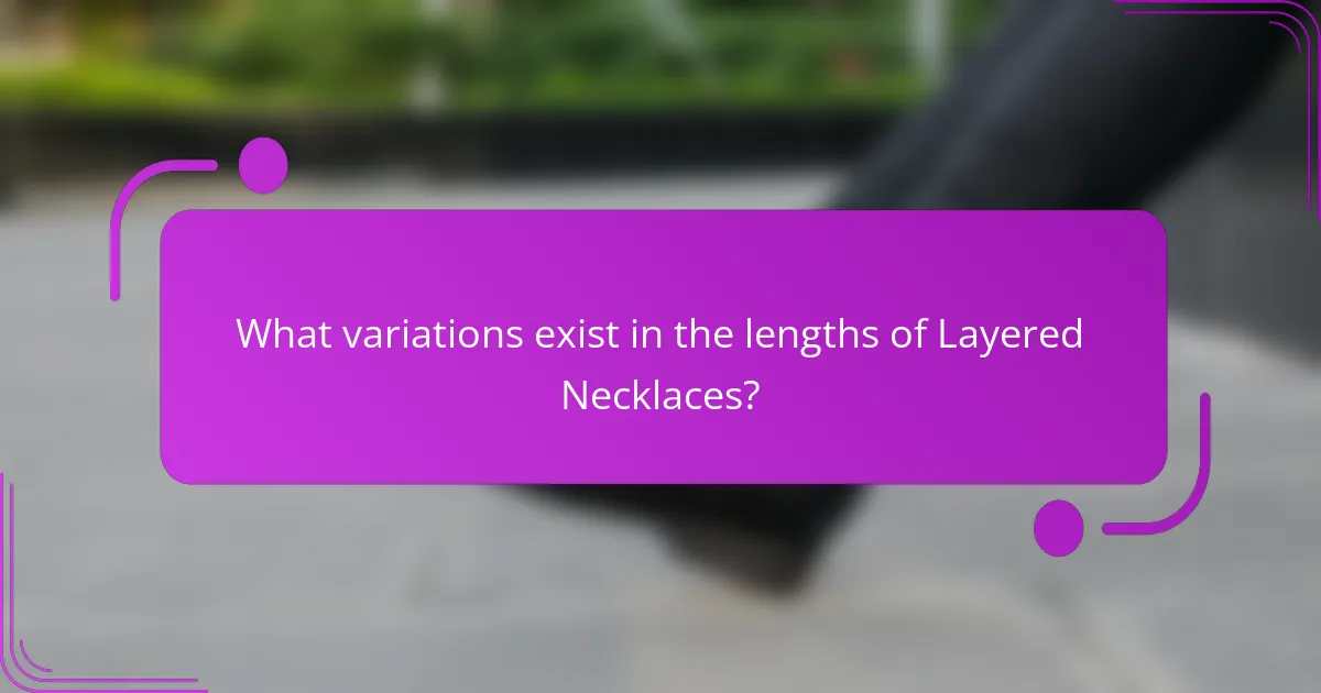 What variations exist in the lengths of Layered Necklaces?